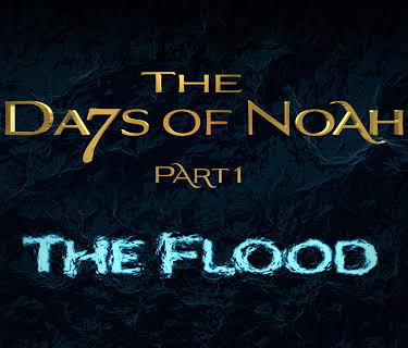 The Days of Noah: The Flood - Part 1 of 4 (2019)