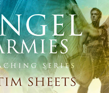 The Angel Armies Teaching Series with Tim Sheets