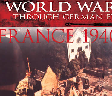 World War II Through German Eyes: France 1940