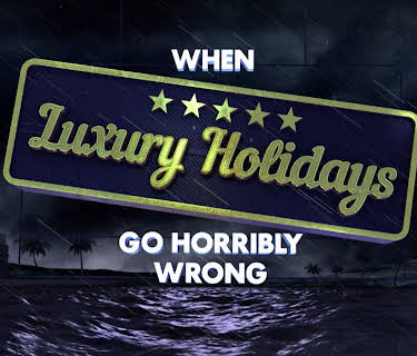 When Luxury Holidays Go Horribly Wrong