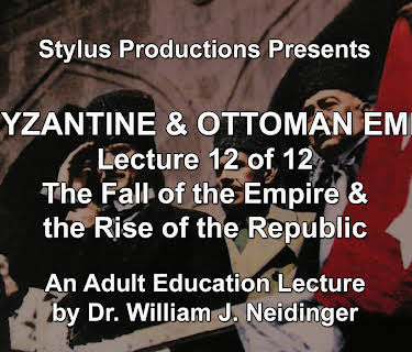 The Byzantine & Ottoman Empires: Lecture 12 of 12. The Fall of the Empire & the Rise of the Republic.
