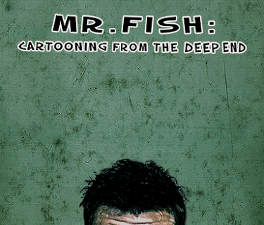 Mr. Fish: Cartooning from the Deep End (2017)