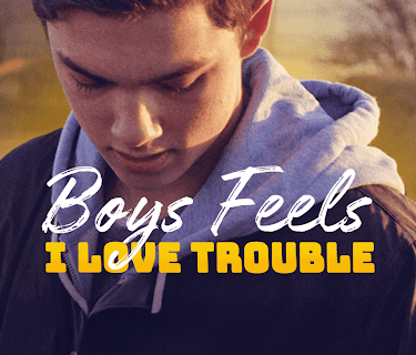 Boys Feels: I Love Trouble (2021)