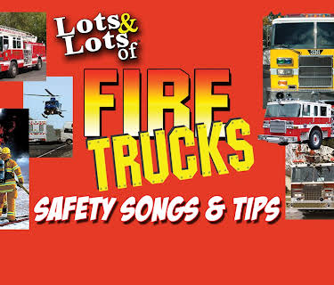 Lots & Lots of Fire Trucks - Safety Songs & Tips