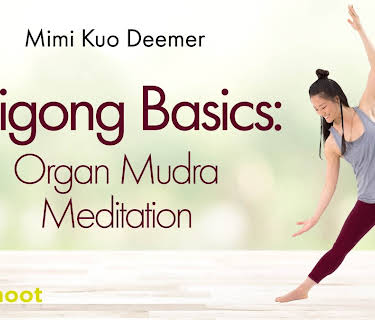 Mimi Kuo Deemer: Qi Gong Basics - Organ Mudra Meditation (2021)