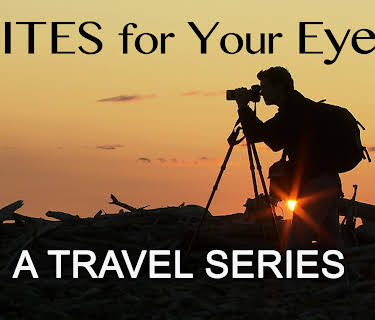 Sites For Your Eyes, A Travel Series
