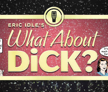 Eric Idle's What About Dick? (2012)