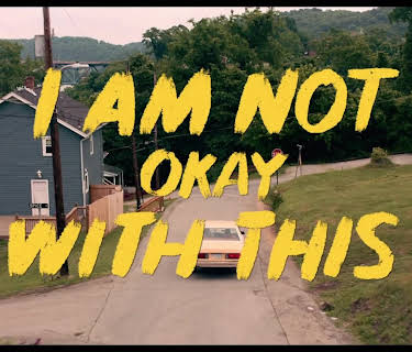 I Am Not Okay With This