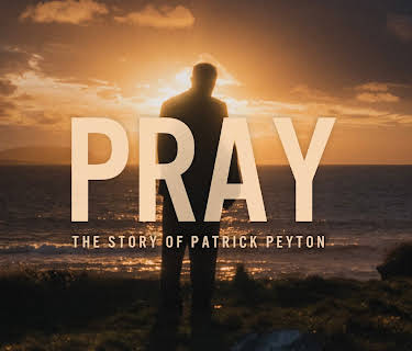 Pray: The Story of Patrick Peyton (2020)