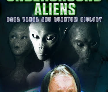 Underground Aliens, Baba Vanga and Quantum Biology (2021)