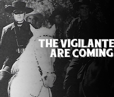 The Vigilantes Are Coming