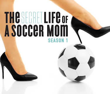The Secret Life of a Soccer Mom