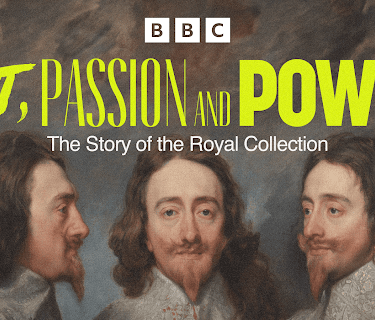 Art, Passion and Power: The Story of the Royal Collection