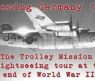 Entering Germany 1945: The Trolley Mission - A sightseeing tour at the end of World War II