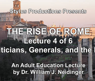 The Rise of Rome.  Lecture 4 of 6.  Politicians, Generals, and the Mob