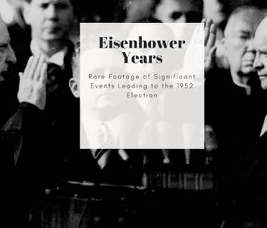 Eisenhower Years Rare Footage of Significant Events Leading to the 1952 Election
