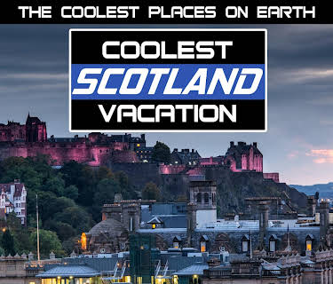 The Coolest Places on Earth: Coolest Scotland Vacation