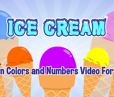 Ice Cream Colors and Counting 123 - Learn Colors and Numbers Video For Kids
