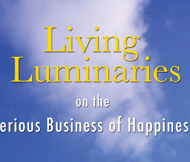 Living Luminaries: On the Serious Business of Happiness (2007)