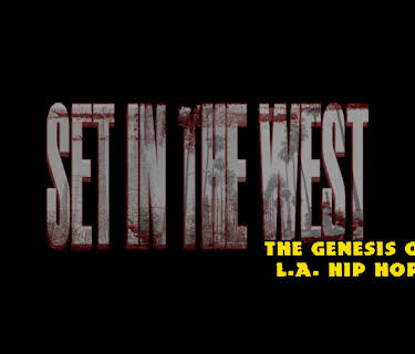 Set In The West: The Genesis of L.A. Hip Hop (2016)