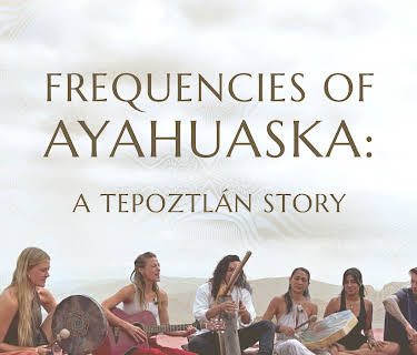 Frequencies of Ayahuaska: A Tepoztlán Story (2022)