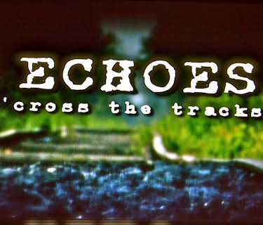 Echoes 'Cross the Tracks (2012)
