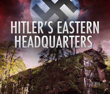 Hitler's Eastern Headquarters: The Wolf's Lair (2017)