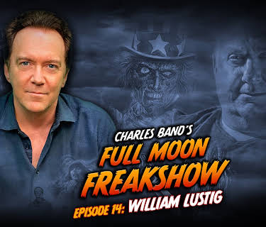 Charles Band’s Full Moon Freakshow Episode 14: William Lustig (2022)