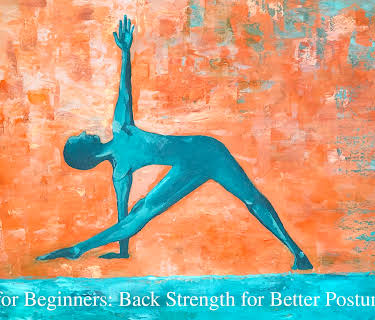 Yoga for Beginners: Back Strength for Better Posture