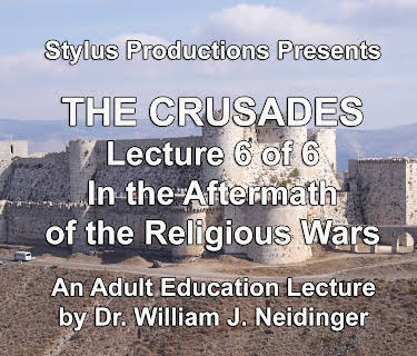 The Crusades.  Lecture 6 of 6.  In the Aftermath of the Religious Wars.