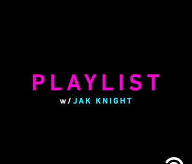 Playlist w/ Jak Knight