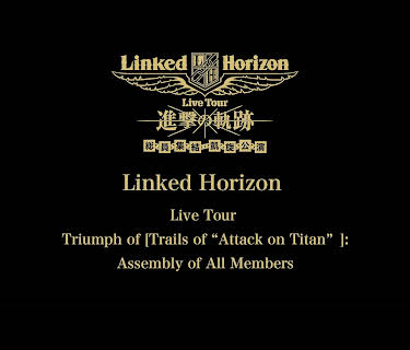 Linked Horizon Live Tour Triumph of [Trails of “Attack on Titan”]: Assembly of All Members (2018)