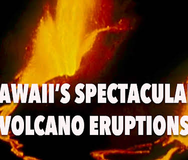 Hawaii's Spectacular Volcano Eruptions