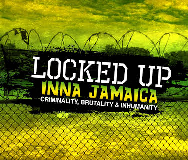 Locked Up Inna Jamaica: Brutality, Criminality and Inhumanity (2022)