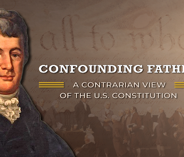 Confounding Father: A Contrarian View of the U.S. Constitution
