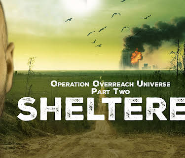 Operation Overreach Universe Part 2: Sheltered (2024)