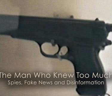 The Man Who Knew Too Much: Spies, Fake News and Disinformation (2020)