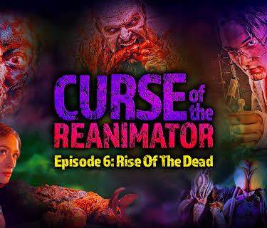 Curse of The Re-Animator - Episode 6: Rise of The Dead (2022)