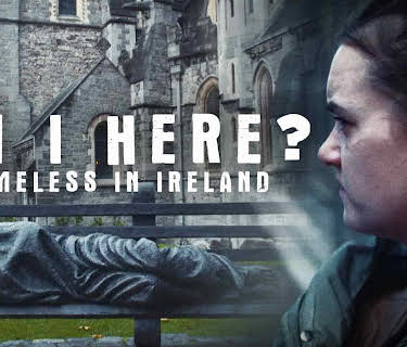 Am I Here? Homeless In Ireland (2023)