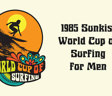 1985 Sunkist World Cup of Surfing for Men (2024)