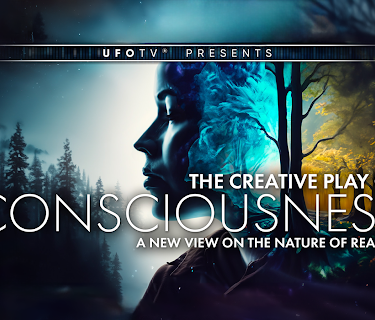 UFOTV's The Creative Play of Consciousness - A New View On The Nature of Reality (2016)