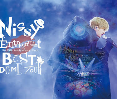 Nissy Entertainment "Re:10th Anniversary Final" BEST DOME TOUR LIVE & Documentary