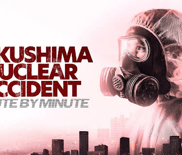 Fukushima Nuclear Accident: Minute By Minute (2025)