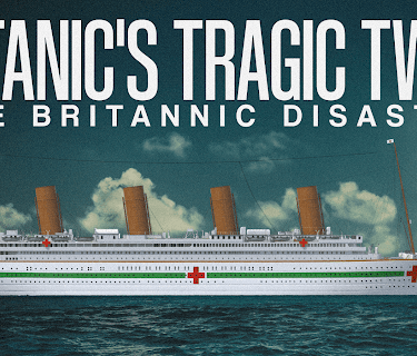 Titanic's Tragic Twin: The Britannic Disaster
