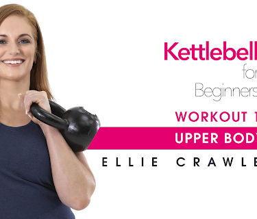 Ellie Crawley: Kettlebell for Beginners - Workout 1: Upper Body (2020)