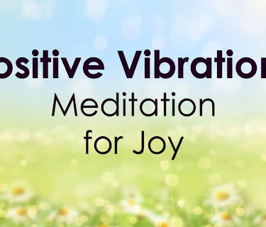 Positive Vibrations - Meditation for Joy