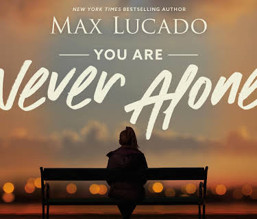 You Are Never Alone