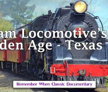 Steam Locomotive's Golden Age - Texas