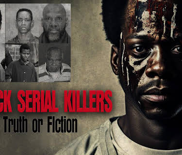 Black Serial Killers: Truth or Fiction (2023)