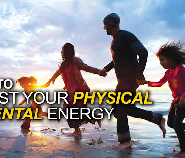 How to Boost Your Physical and Mental Energy